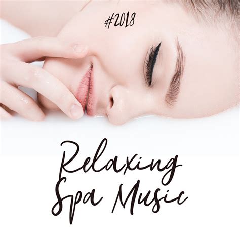 2018 Relaxing Spa Music Album By Relaxing Spa Music Spotify