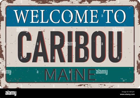 Welcome To Caribou Maine Vintage Rusty Metal Sign On A White Background
