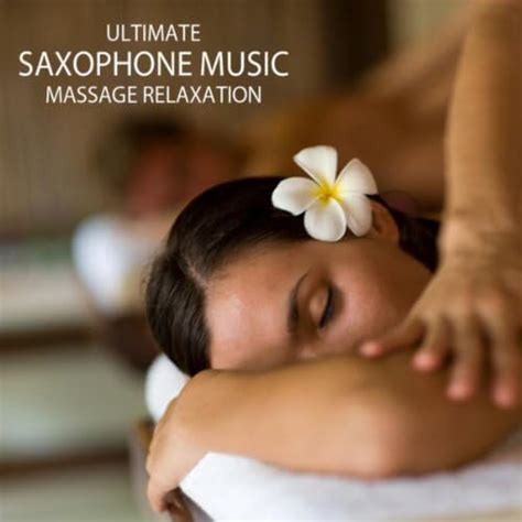 Massage Ultimate Saxophone Music Massage Relaxation Relaxing Sax Massage Music Von Pure
