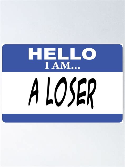 Hello I Am A Loser Poster By Darlabuck Redbubble