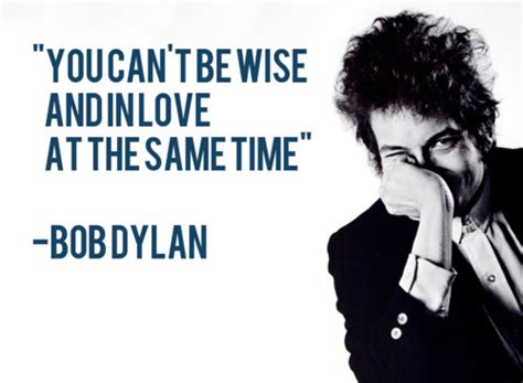 Bob Dylan Quotes About Love Quotesgram