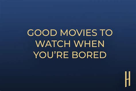 Good Movies To Watch When Youre Bored 20220105 Tickets To Movies