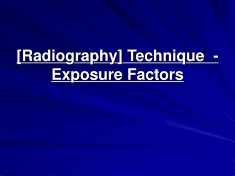 Ppt Radiography Technique Exposure Factors Powerpoint