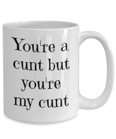 you re a cunt but you re my cunt valentine mug etsy
