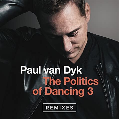 The Politics Of Dancing 3 Remixes By Paul Van Dyk On Amazon Music