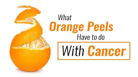 What Orange Peels Have To Do With Cancer