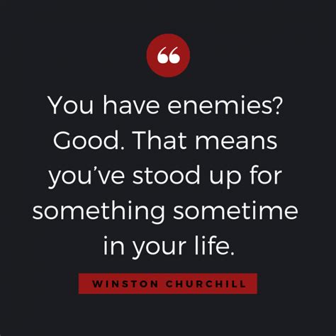 You Have Enemies Good That Means Youve Stood Up For Something Sometime In Your Life Prof Krg
