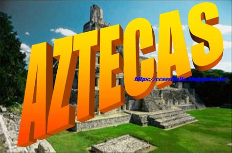 Ciencias Sociales Legado Cultural De Los Aztecas