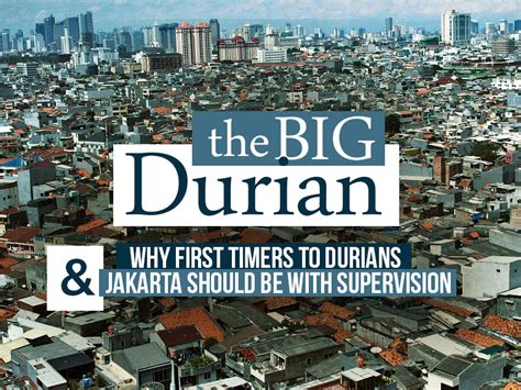 The Big Durian Why First Timers To Durians And Jakarta Should Be With