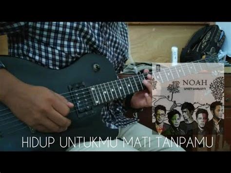 Noah Hidup Untukmu Mati Tanpamu Guitar Cover Youtube
