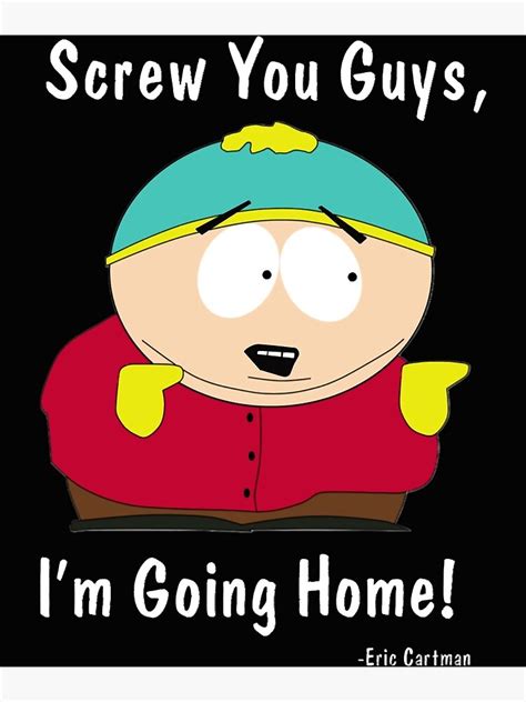 póster south park eric cartman screw you guys i and amp 39 m going home essential t shirt