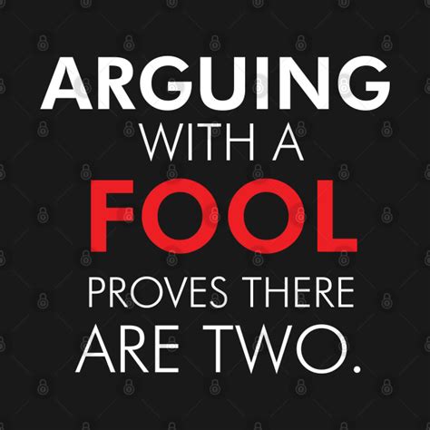 3 no amount of evidence will ever persuade. Arguing with a fool proves there are two - Funny Quote - Long Sleeve T-Shirt | TeePublic