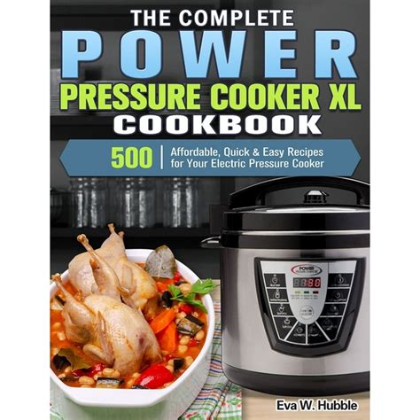 The Complete Power Pressure Cooker Xl Cookbook 500 Affordable Quick