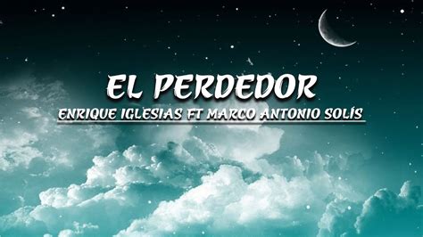 El Perdedor Enrique Iglesias ft Marco Antonio Solís Letra YouTube