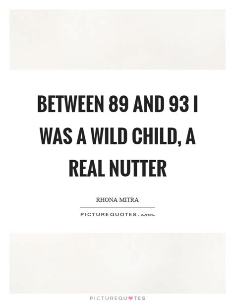 Enjoy reading and share 65 famous quotes about wild child with everyone. Wild Child Quotes | Wild Child Sayings | Wild Child Picture Quotes