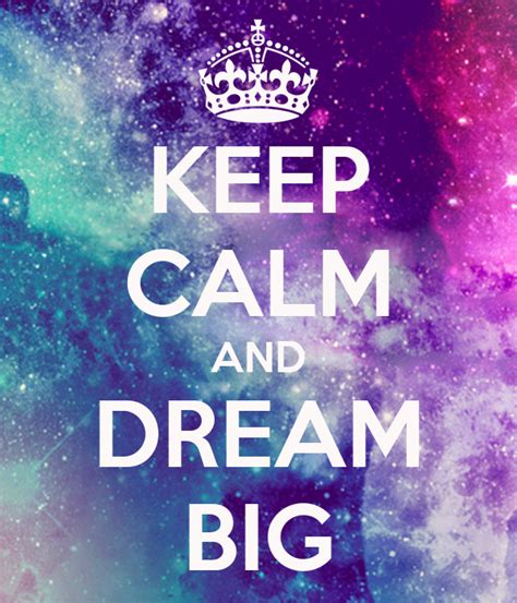 Keep Calm And Dream Big Poster Ss Keep Calm O Matic