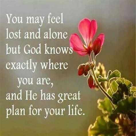 You May Feel Lost And Alone But God Knows Exactly Where You Are And He