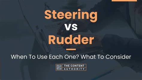 Steering Vs Rudder When To Use Each One What To Consider