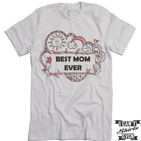 best mom ever shirt best mom shirt mommy t shirts unisex tee t i can t even shirts