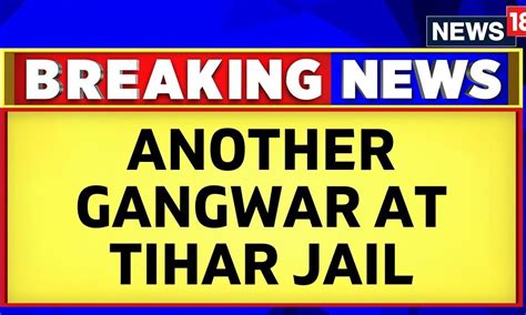 Delhi News Today Injured In A Gang War Between Prisoners Of Tihar