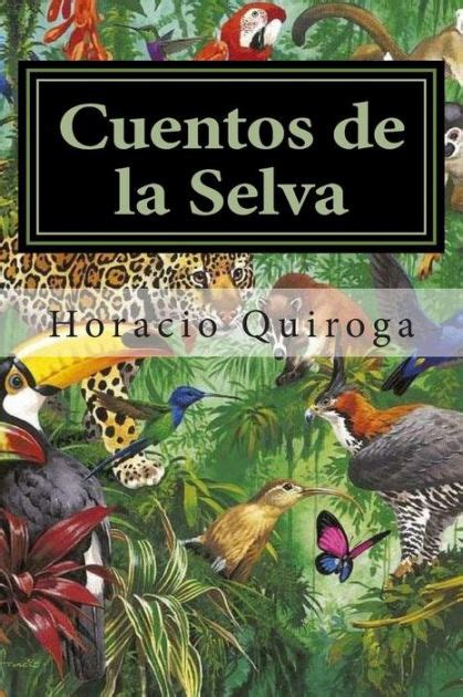 Cuentos De La Selva By Horacio Quiroga Paperback Barnes And Noble