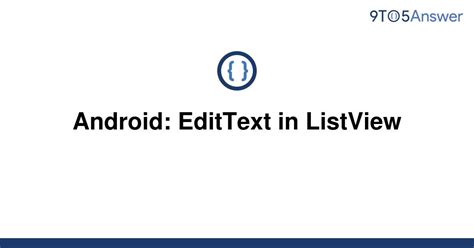 Solved Android Edittext In Listview 9to5answer