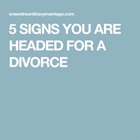 5 Signs You Are Headed For A Divorce One Extraordinary Marriage Divorce Marriage