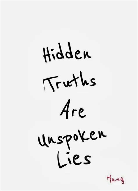 Hidden Truths Are Unspoken Lies Lies Quotes Truth Quotes Inspirational Quotes