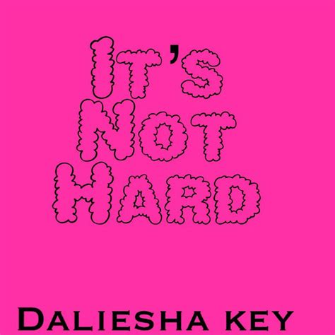 Its Not Hard Single By Daliesha Key Spotify