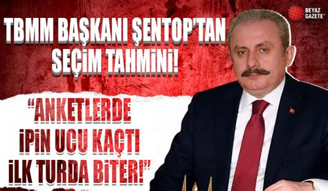 TBMM Başkanı Mustafa Şentop tan seçim tahmini Anketlerde ipin ucu