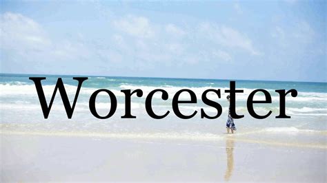How To Pronounce Worcester🌈🌈🌈🌈🌈🌈pronunciation Of Worcester Youtube