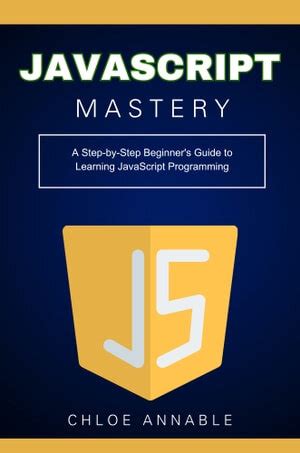 Javascript Mastery A Step By Step Beginner S Guide To Learning Javascript Programming Free