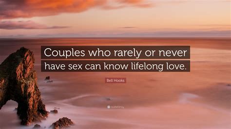 Bell Hooks Quote “couples Who Rarely Or Never Have Sex Can Know Lifelong Love”