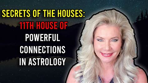 Secrets Of The Houses 11th House Of Powerful Connections In Astrology
