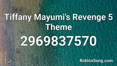 Tiffany Mayumis Revenge 5 Theme Roblox Id Roblox Music Codes