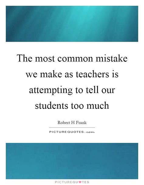 The Most Common Mistake We Make As Teachers Is Attempting To