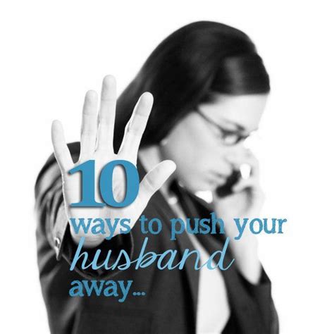 10 Ways To Push Your Husband Away Imom Marriage Inspiration Husband I Love My Hubby