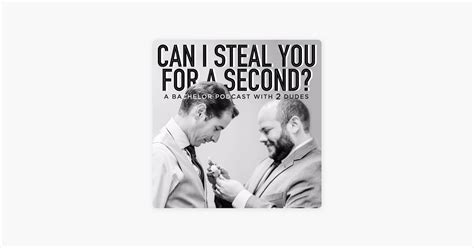 Can I Steal You For A Second A Bachelor Podcast With Two Dudes On Apple Podcasts