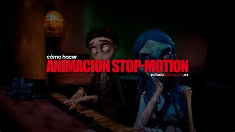 Stop Motion ️ Que Es Y Cómo Hacer Animación Notodoanimaciones