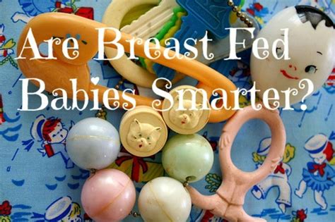 Are Breast Fed Babies Smarter Breastfeeding Advantages Are Huge For