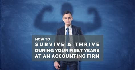 How To Survive And Thrive During Your First Years At An Accounting Firm
