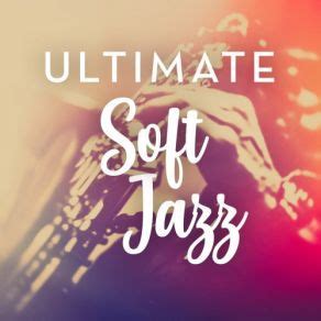 They spread out positive vibes to k. Ultimate Soft Jazz - mp3 buy, full tracklist