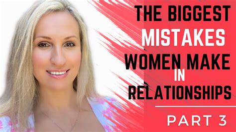 The Biggest Mistakes Women Make In Relationships Part 3 Youtube