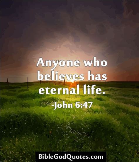 Explore our collection of motivational and famous quotes by authors you know and love. Anyone who believes has eternal life. -John 6:47 | Jesus ...