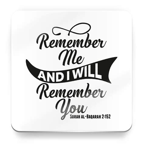 Remember me is a 2010 drama/romantic movie, starring robert pattinson and emilie de ravin. Remember me and I will remember you - Quran Quote - Magnet