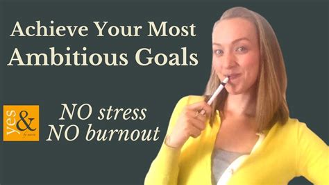 How To Achieve Your Most Ambitious Goals Without Stress Or Burnout 5