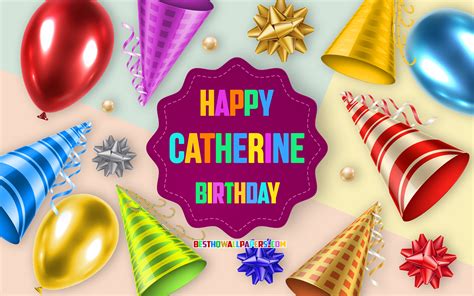 Download Wallpapers Happy Birthday Catherine 4k Birthday Balloon