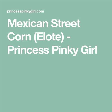 Mexican Street Corn Elote Princess Pinky Girl Mexican Street Corn
