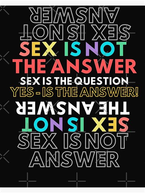 Sex Is Not The Answer Sex Is The Question Yes In The Answer A Fun Graphical Design Easy