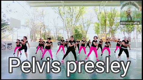 Pelvis Presley Miireya Fraimart Baile Fitness Youtube